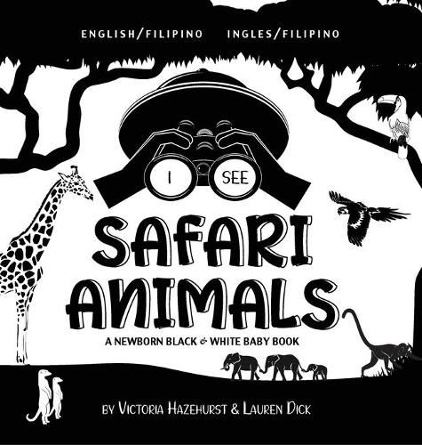 I See Safari Animals: Bilingual (English / Filipino) (Ingles / Filipino) A Newborn Black & White Baby Book (High-Contrast Design & Patterns) (Giraffe, Elephant, Lion, Tiger, Monkey, Zebra, and More!) (Engage Early Readers: Children's Learning Books)