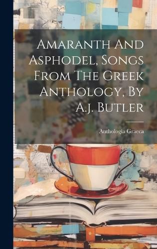 Cover image for Amaranth And Asphodel, Songs From The Greek Anthology, By A.j. Butler