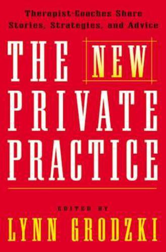 Cover image for The New Private Practice: Successful Therapist-coaches Share Stories and Practical Advice