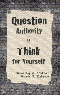 Cover image for Question Authority; Think for Yourself