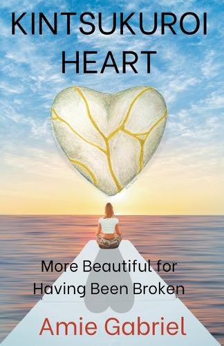 Cover image for Kintsukuroi Heart; More Beautiful For Having Been Broken