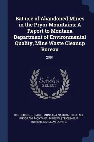 Cover image for Bat Use of Abandoned Mines in the Pryor Mountains: A Report to Montana Department of Environmental Quality, Mine Waste Cleanup Bureau: 2001