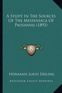 Cover image for A Study in the Sources of the Messeniaca of Pausanias (1892)