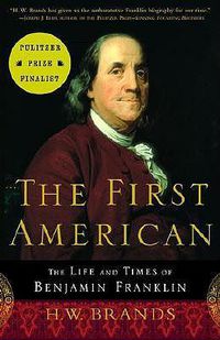 Cover image for The First American: The Life and Times of Benjamin Franklin