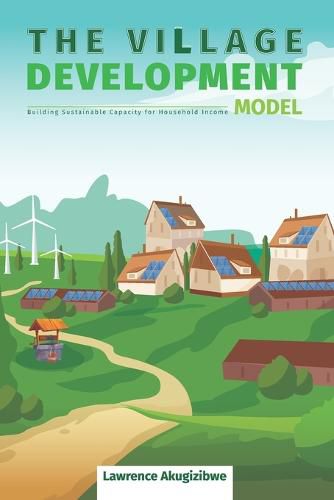 Cover image for The Village Development Model: Building Sustainable Capacity for Household Income