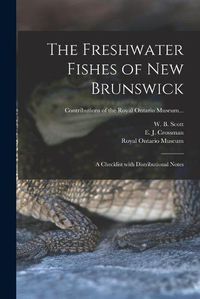 Cover image for The Freshwater Fishes of New Brunswick: a Checklist With Distributional Notes