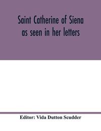 Cover image for Saint Catherine of Siena as seen in her letters