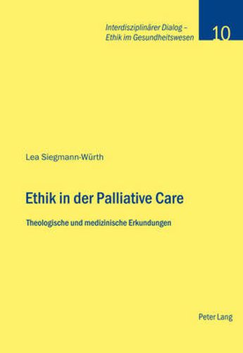 Cover image for Ethik in der Palliative Care; Theologische und medizinische Erkundungen
