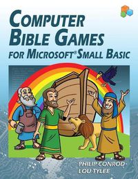 Cover image for Computer Bible Games For Microsoft Small Basic: A Beginning Programming Tutorial For Christian Schools & Homeschools