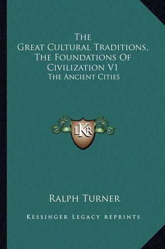 Cover image for The Great Cultural Traditions, the Foundations of Civilization V1: The Ancient Cities