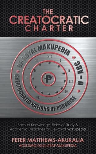 The Creatocratic Charter: Body of Knowledge, Fields of Study & Academic Disciplines for De-Royal Makupedia