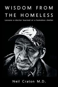 Cover image for Wisdom From the Homeless: Lessons a Doctor Learned at a Homeless Shelter