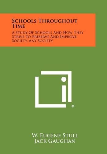 Cover image for Schools Throughout Time: A Study of Schools and How They Strive to Preserve and Improve Society, Any Society