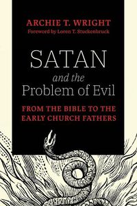 Cover image for Satan and the Problem of Evil: From the Bible to the Early Church Fathers