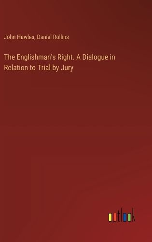The Englishman's Right. A Dialogue in Relation to Trial by Jury