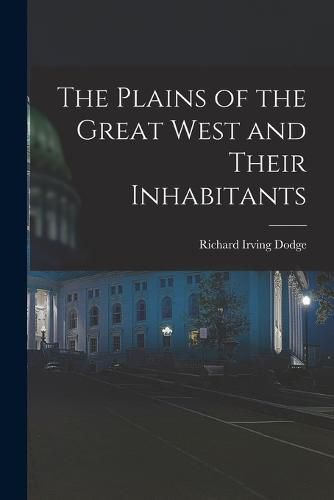 Cover image for The Plains of the Great West and Their Inhabitants