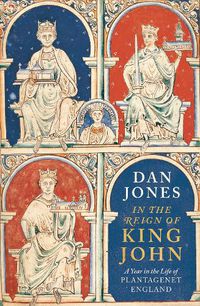 Cover image for In the Reign of King John: A Year in the Life of Plantagenet England