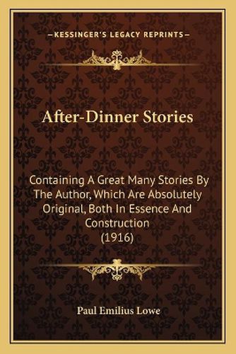 Cover image for After-Dinner Stories: Containing a Great Many Stories by the Author, Which Are Absolutely Original, Both in Essence and Construction (1916)