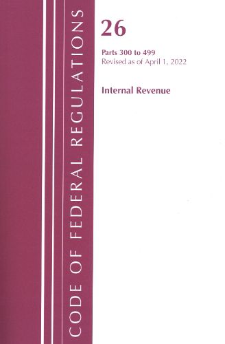 Cover image for Code of Federal Regulations, Title 26 Internal Revenue 300-499, Revised as of April 1, 2022