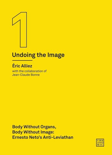 Cover image for Body without Organs, Body without Image: Ernesto Neto's Anti-Leviathan (Undoing the Image 1)