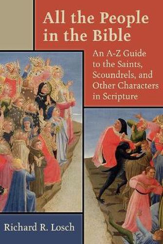 Cover image for All the People in the Bible: An A-Z Guide to the Saints, Scoundrels, and Other Characters in Scripture