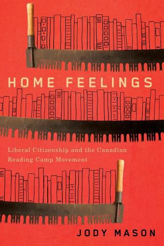Cover image for Home Feelings: Liberal Citizenship and the Canadian Reading Camp Movement
