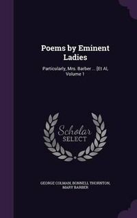Cover image for Poems by Eminent Ladies: Particularly, Mrs. Barber ... [Et Al, Volume 1