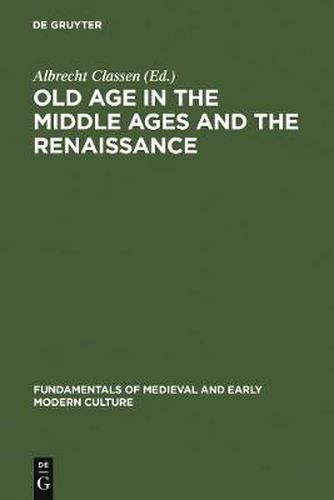 Old Age in the Middle Ages and the Renaissance: Interdisciplinary Approaches to a Neglected Topic