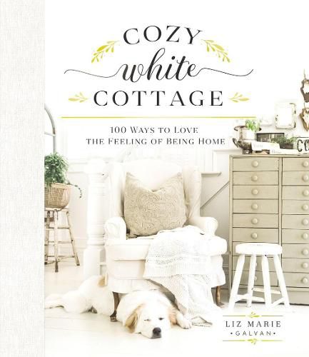 Cover image for Cozy White Cottage: 100 Ways to Love the Feeling of Being Home