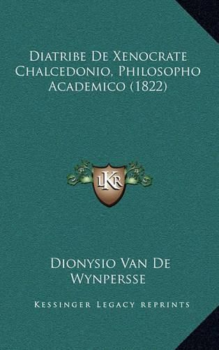 Cover image for Diatribe de Xenocrate Chalcedonio, Philosopho Academico (1822)