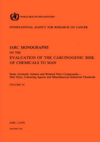 Cover image for Some Aromatic Amines and Related Nitro Compounds: Hair Dyes, Colouring Agents and Miscellaneous Industrial Chemicals: IARC Monographs on the Evaluation of Carcinogenic Risks to Humans