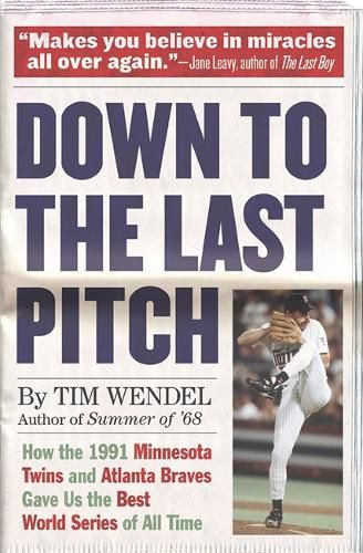 Cover image for Down to the Last Pitch: How the 1991 Minnesota Twins and Atlanta Braves Gave Us the Best World Series of All Time