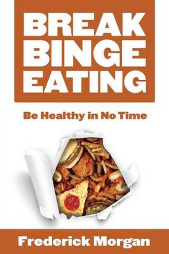 Cover image for Break Binge Eating: Be Healthy in No Time