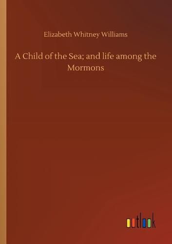 Cover image for A Child of the Sea; and life among the Mormons