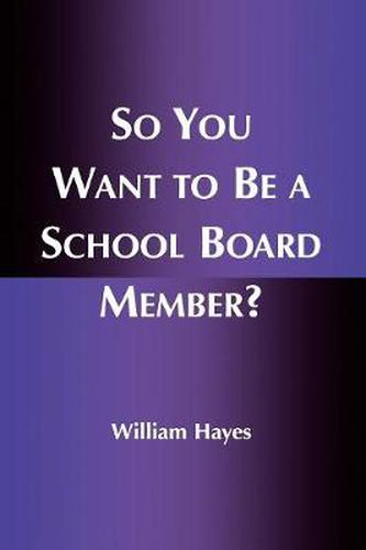 Cover image for So You Want to Be a School Board Member?