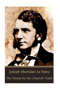Cover image for Joseph Sheridan Le Fanu - The House by the Church-Yard