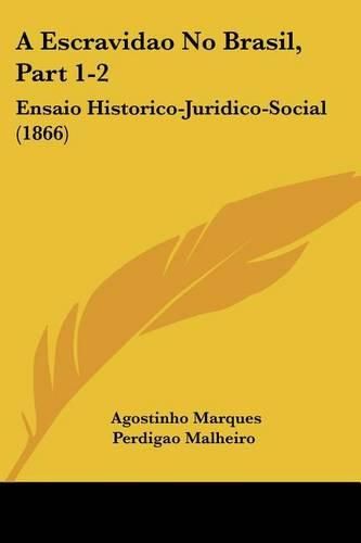 Cover image for A Escravidao No Brasil, Part 1-2: Ensaio Historico-Juridico-Social (1866)