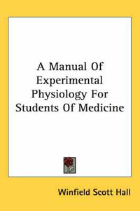 Cover image for A Manual of Experimental Physiology for Students of Medicine