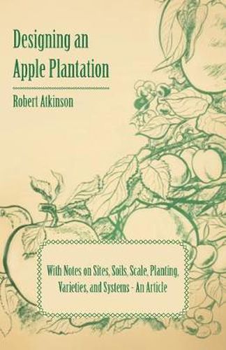 Cover image for Designing an Apple Plantation with Notes on Sites, Soils, Scale, Planting, Varieties, and Systems - An Article