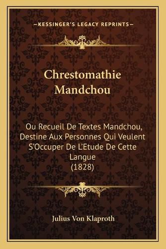 Chrestomathie Mandchou: Ou Recueil de Textes Mandchou, Destine Aux Personnes Qui Veulent S'Occuper de L'Etude de Cette Langue (1828)