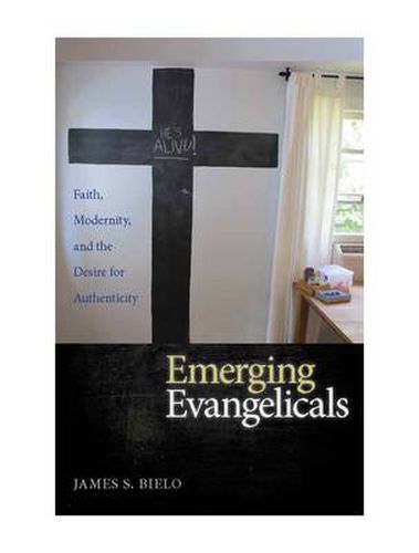 Cover image for Emerging Evangelicals: Faith, Modernity, and the Desire for Authenticity