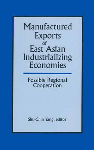 Cover image for Manufactured Exports of East Asian Industrializing Economies and Possible Regional Cooperation: Possible Regional Cooperation