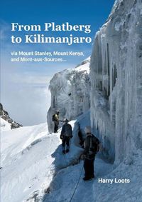 Cover image for From Platberg to Kilimanjaro: via Mount Stanley, Mount Kenya, and Mont-aux-Sources