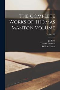 Cover image for The Complete Works of Thomas Manton Volume; Volume 20