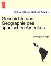 Cover image for Geschichte Und Geographie Des Spanischen Amerikas.