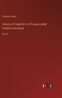 Cover image for History of Friedrich II. of Prussia called Frederick the Great