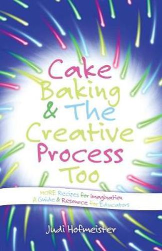 Cover image for Cake Baking & the Creative Process: Recipes for Imagination! a Resource for Educators