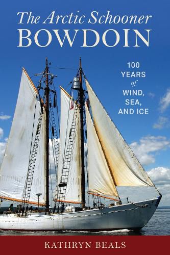 Cover image for The Arctic Schooner Bowdoin: One Hundred Years of Wind, Sea, and Ice