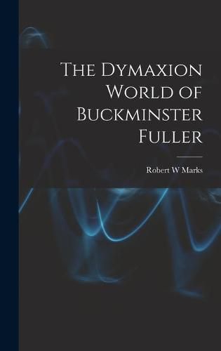 The Dymaxion World of Buckminster Fuller