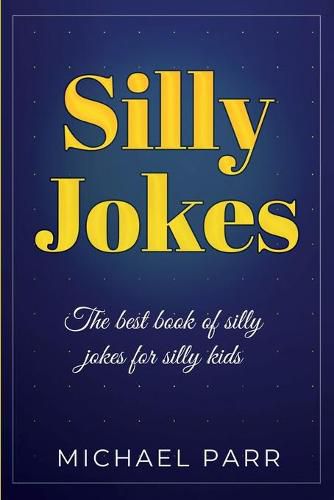 Cover image for Silly Jokes: The best book of silly jokes for silly kids